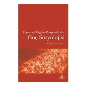 Toplumsal Değişim Perspektifinden Göç Sosyolojisi - Kadir Canatan