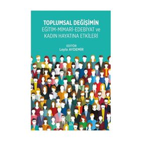 Toplumsal Değişimin Eğitim - Mimari - Edebiyat ve Kadın Hayatına Etkileri - Leyla Aydemir