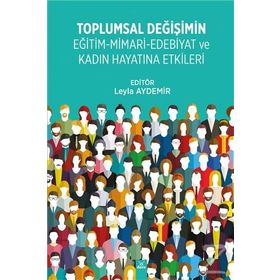 Toplumsal Değişimin Eğitim - Mimari - Edebiyat ve Kadın Hayatına Etkileri - Leyla Aydemir