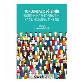 Toplumsal Değişimin Eğitim - Mimari - Edebiyat ve Kadın Hayatına Etkileri - Leyla Aydemir