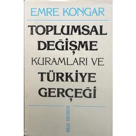 TOPLUMSAL DEĞİŞME KURAMLARI VE TÜRKİYE GERÇEĞİ - EMRE KONGAR