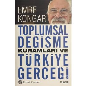 TOPLUMSAL DEĞİŞME KURAMLARI VE TÜRKİYE GERÇEĞİ - EMRE KONGAR