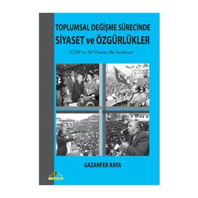 TOPLUMSAL DEĞIŞME SÜRECINDE SIYASET VE ÖZGÜRLÜKLER CUMHURIYET HALK PARTISI VE ADALET PARTISI ÜZERINE BIR İNCELEME - KOLEKTIF