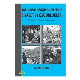 TOPLUMSAL DEĞIŞME SÜRECINDE SIYASET VE ÖZGÜRLÜKLER CUMHURIYET HALK PARTISI VE ADALET PARTISI ÜZERINE BIR İNCELEME - KOLEKTIF