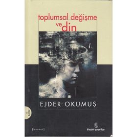 TOPLUMSAL DEĞİŞME VE DIN - EJDER OKUMUŞ