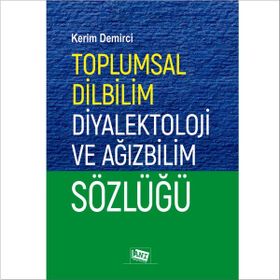 Toplumsal Dilbilim Diyalektoloji ve Ağızbilim Sözlüğü - Kerim Demirci
