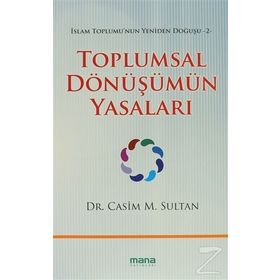 TOPLUMSAL DÖNÜŞÜMÜN YASALARI İSLAM TOPLUMUNUN YENIDEN DOĞUŞU 2 - CASIM M. SULTAN
