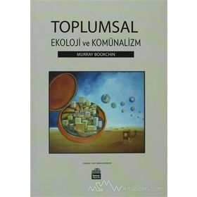 Toplumsal Ekoloji ve Komünalizm - Murray Bookchin