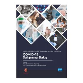 Toplumsal Ekonomik Siyasal ve Tarihsel Yönleriyle COVID-19 Salgınına Bakış - Nobel Akademik Yayıncılık