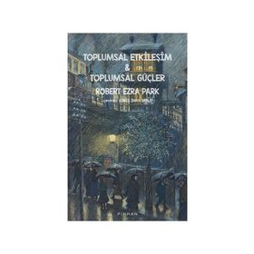 Toplumsal Etkileşim ve Toplumsal Güçler - Robert Ezra Park - Pinhan Yayıncılık