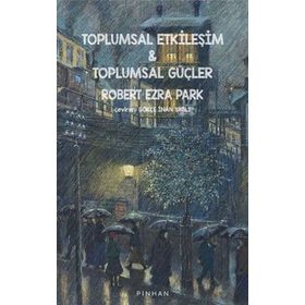 Toplumsal Etkileşim ve Toplumsal Güçler - Robert Ezra Park - Pinhan Yayıncılık