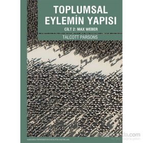 Toplumsal Eylemin Yapısı Cilt 2 Max Weber - Talcott Parsons