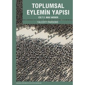 Toplumsal Eylemin Yapısı Cilt 2 Max Weber - Talcott Parsons