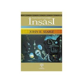 TOPLUMSAL GERÇEKLİĞİN İNŞÂSI - JOHN R. SEARLE