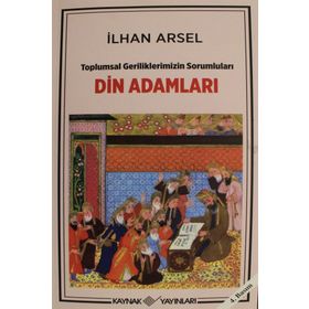 Toplumsal Geriliklerimizin Sorumluları Din Adamları - İlhan Arsel