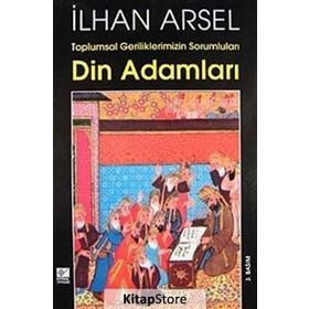 Toplumsal Geriliklerimizin Sorumluları Din Adamları - İlhan Arsel