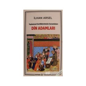 Toplumsal Geriliklerimizin Sorumluları Din Adamları - İlhan Arsel