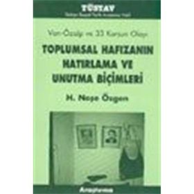 TOPLUMSAL HAFIZANIN HATIRLAMA VE UNUTMA BİÇİMLERİ - H. NEŞE ÖZGEN