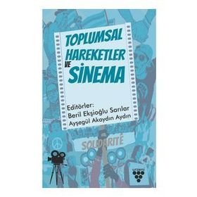 Toplumsal Hareketler ve Sinema - Beril Ekşioğlu Sarılar & Ayşegül Akaydın Aydın