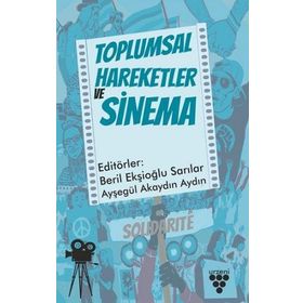 Toplumsal Hareketler ve Sinema - Beril Ekşioğlu Sarılar & Ayşegül Akaydın Aydın