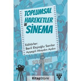 Toplumsal Hareketler ve Sinema - Beril Ekşioğlu Sarılar & Ayşegül Akaydın Aydın