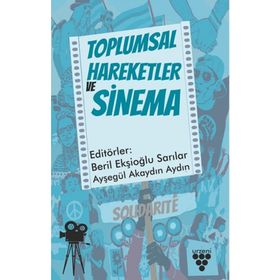 Toplumsal Hareketler ve Sinema - Beril Ekşioğlu Sarılar & Ayşegül Akaydın Aydın