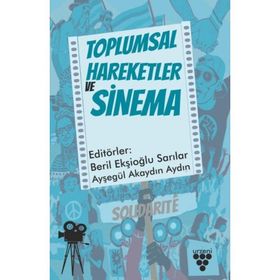 Toplumsal Hareketler ve Sinema - Beril Ekşioğlu Sarılar & Ayşegül Akaydın Aydın