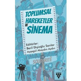 Toplumsal Hareketler ve Sinema - Beril Ekşioğlu Sarılar & Ayşegül Akaydın Aydın
