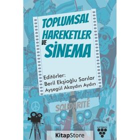 Toplumsal Hareketler ve Sinema - Beril Ekşioğlu Sarılar & Ayşegül Akaydın Aydın