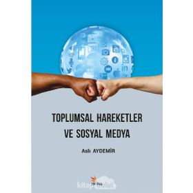 Toplumsal Hareketler ve Sosyal Medya - Aslı Aydemir