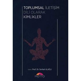 Toplumsal Iletişim Dili Olarak Kimlikler - Serhat Ulağlı