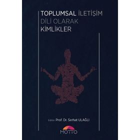 Toplumsal Iletişim Dili Olarak Kimlikler - Serhat Ulağlı