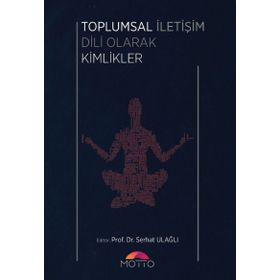 Toplumsal Iletişim Dili Olarak Kimlikler - Serhat Ulağlı