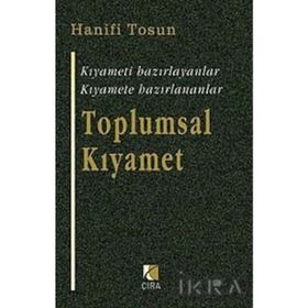 TOPLUMSAL KIYAMET KIYAMETI HAZIRLAYANLAR, KIYAMETE HAZIRLANANLAR - HANIFI TOSUN