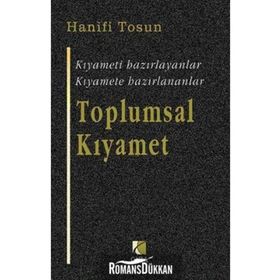 TOPLUMSAL KIYAMET KIYAMETI HAZIRLAYANLAR, KIYAMETE HAZIRLANANLAR - HANIFI TOSUN