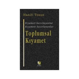 TOPLUMSAL KIYAMET KIYAMETI HAZIRLAYANLAR, KIYAMETE HAZIRLANANLAR - HANIFI TOSUN