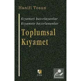 TOPLUMSAL KIYAMET KIYAMETI HAZIRLAYANLAR, KIYAMETE HAZIRLANANLAR - HANIFI TOSUN