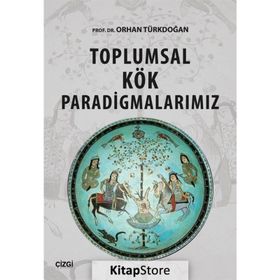 Toplumsal Kök Paradigmalarımız - Orhan Türkdoğan