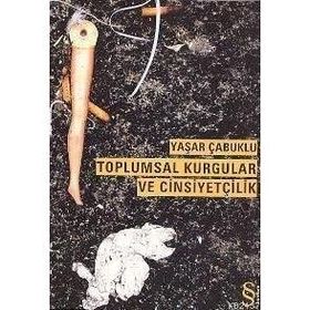 Toplumsal Kurgular ve Cinsiyetçilik - Yaşar Çabuklu