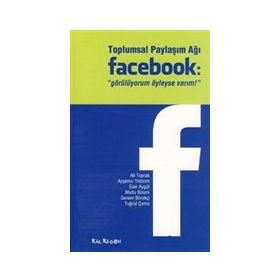 TOPLUMSAL PAYLAŞIM AĞI FACEBOOK "GÖRÜLÜYORUM OYLEYSE VARIM!" - KOLEKTIF (ISBN:9786055679170)