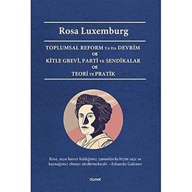 Toplumsal Reform Ya Da Devrim Kitle Grevi Parti ve Sendikalar Teori ve Pratik - Rosa Luxemburg