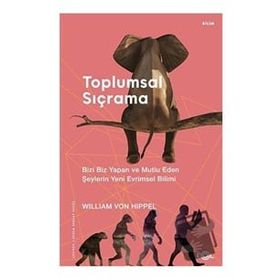 Toplumsal Sıçrama – Bizi Biz Yapan ve Mutlu Eden Şeylerin Yeni Evrimsel Bilimi - William von Hippel