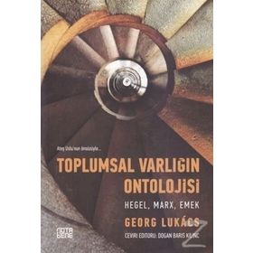 Toplumsal Varlığın Ontolojisi Hegel Marx Emek - Georg Lukacs