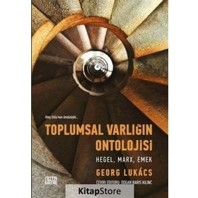 Toplumsal Varlığın Ontolojisi Hegel Marx Emek - Georg Lukacs