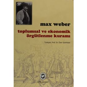 Toplumsal ve Ekonomik Örgütlenme Kuramı - Max Weber
