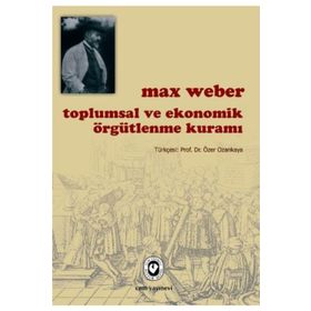 Toplumsal ve Ekonomik Örgütlenme Kuramı - Max Weber