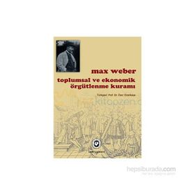 Toplumsal ve Ekonomik Örgütlenme Kuramı - Max Weber