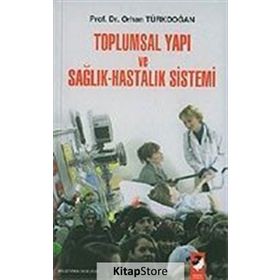 TOPLUMSAL YAPI VE SAĞLIK HASTALIK SISTEMI - ORHAN TÜRKDOĞAN