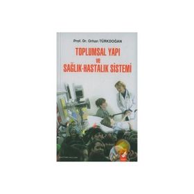 TOPLUMSAL YAPI VE SAĞLIK HASTALIK SISTEMI - ORHAN TÜRKDOĞAN