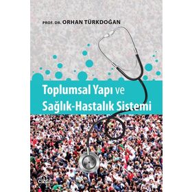 Toplumsal Yapı ve Sağlık-Hastalık Sistemi - Prof. Dr. Orhan Türkdoğan